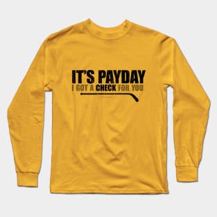 It's Payday: I've Got A Check For You – funny hockey saying Long Sleeve T-Shirt